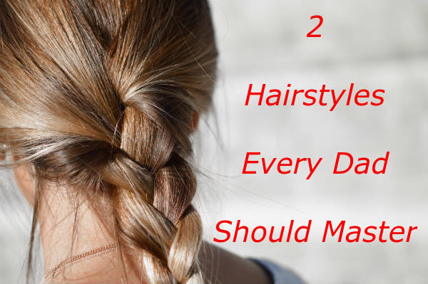 2 hairstyles every dad should master